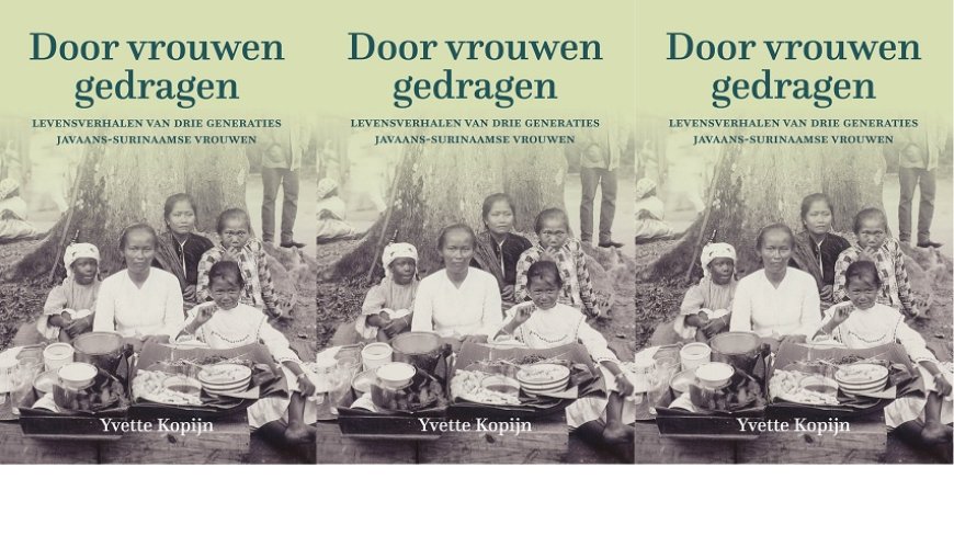Voor u gelezen: Door vrouwen gedragen – Levensverhalen van drie generaties Javaans-Surinaamse