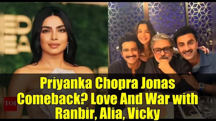 Priyanka Chopra mogelijk terug in Bollywood met ‘Love & War’