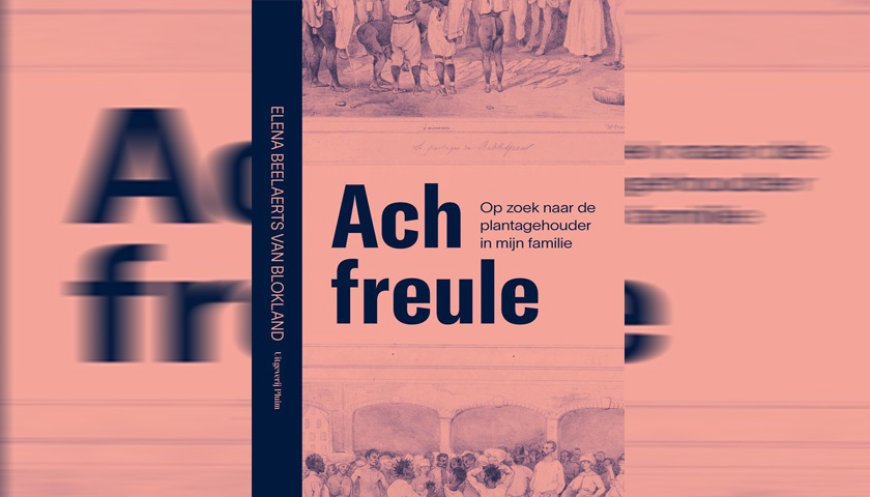 Beelaerts van Blokland gaat op zoek naar de plantagehouder in haar familie