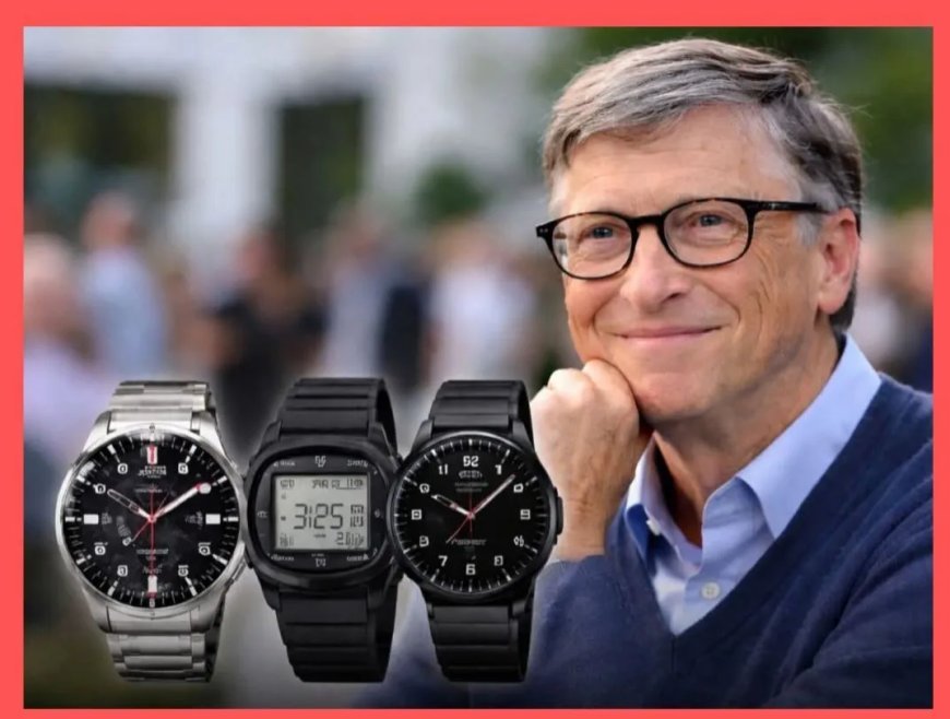 WIST U DAT: Bill Gates, een van de rijkste mensen ter wereld, heel goedkope horloges draagt?