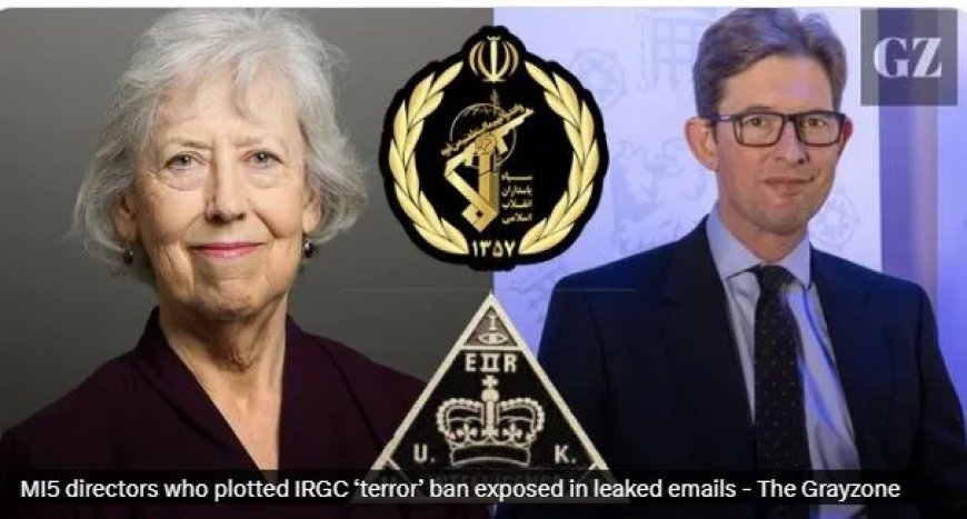 The Grayzone: gelekte e-mails zouden rol MI5 bij IRGC verbod onthullen