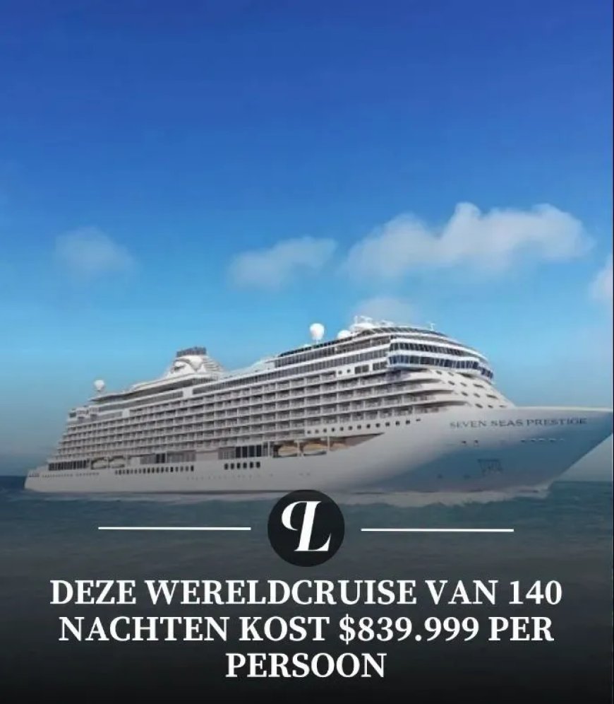Wereldcruise kost tot 839.999 dollar per persoon