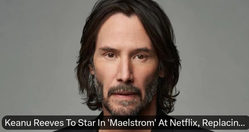 Keanu Reeves in nieuwe actiefilm Maelstrom op Netflix